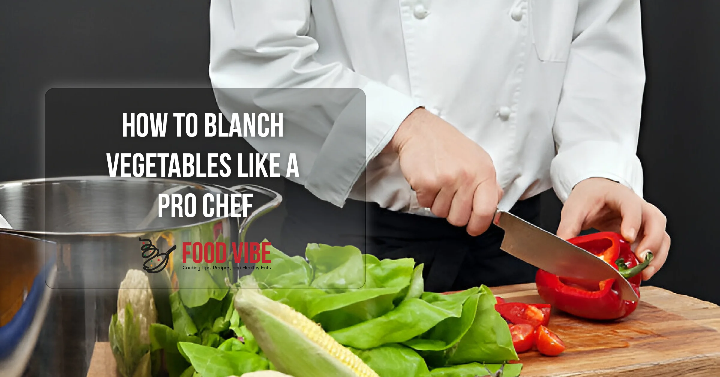 How to Blanch Vegetables Like a Pro Chef