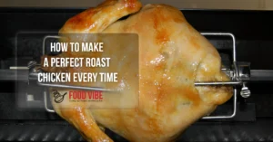 How to Make a Perfect Roast Chicken Every Time
