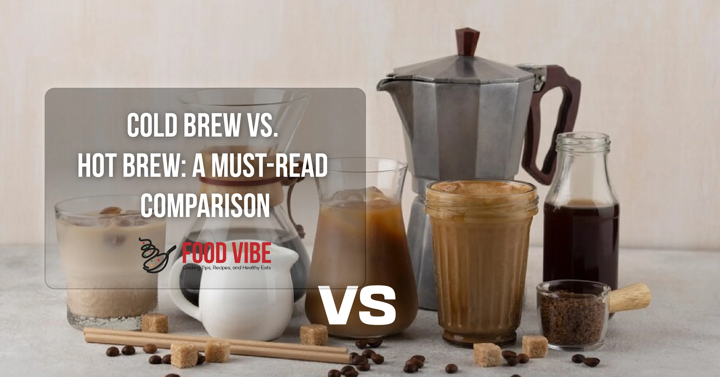 Cold Brew vs. Hot Brew A Must-Read Comparison